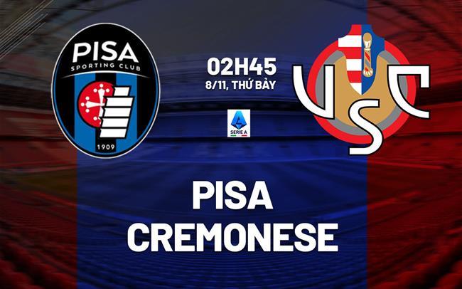 nhan dinh bong da du doan Pisa vs Cremonese vdqg italia serie a hom nay