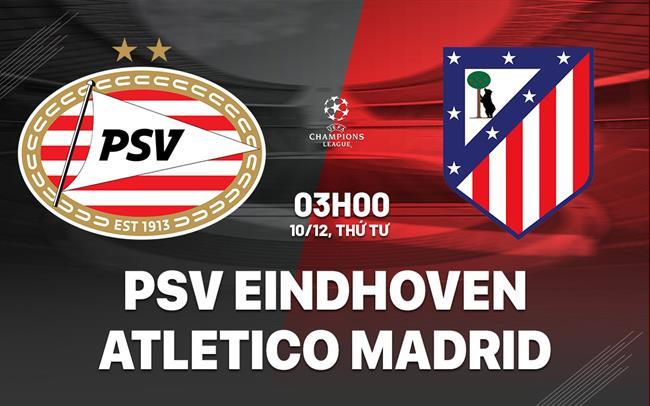 nhan dinh bong da du doan PSV Eindhoven vs Atletico Madrid cup c1 chau au champions league hom nay