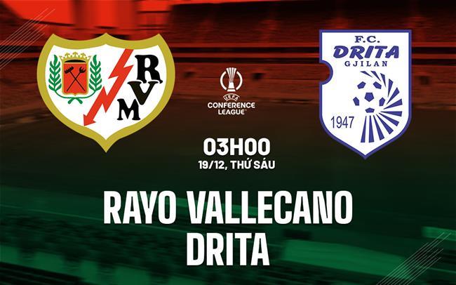 nhan dinh bong da du doan Rayo Vallecano vs Drita cup c3 chau au conference league hom nay