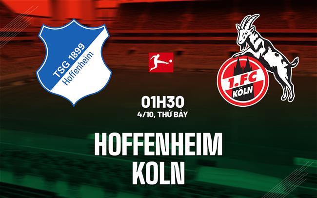Nhận định Hoffenheim vs Koln (01h30 ngày 4/10): Bữa tiệc bàn thắng Nhận định Hoffenheim vs Koln (01h30 ngày 4/10): Bữa tiệc bàn thắng