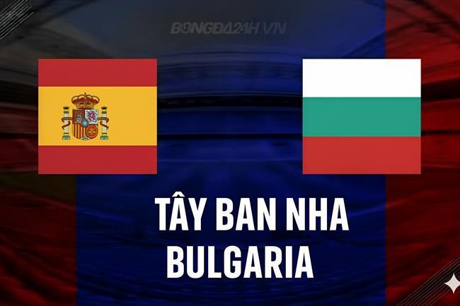 Nhận định Tây Ban Nha vs Bulgaria (01h45 ngày 15/10): Đè bẹp nhược tiểu Nhận định Tây Ban Nha vs Bulgaria (01h45 ngày 15/10): Đè bẹp nhược tiểu